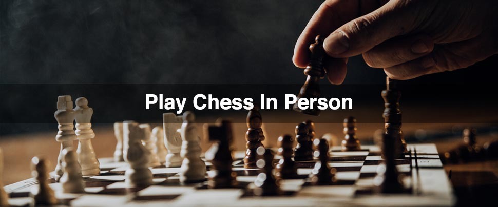 Play Chess In Person
